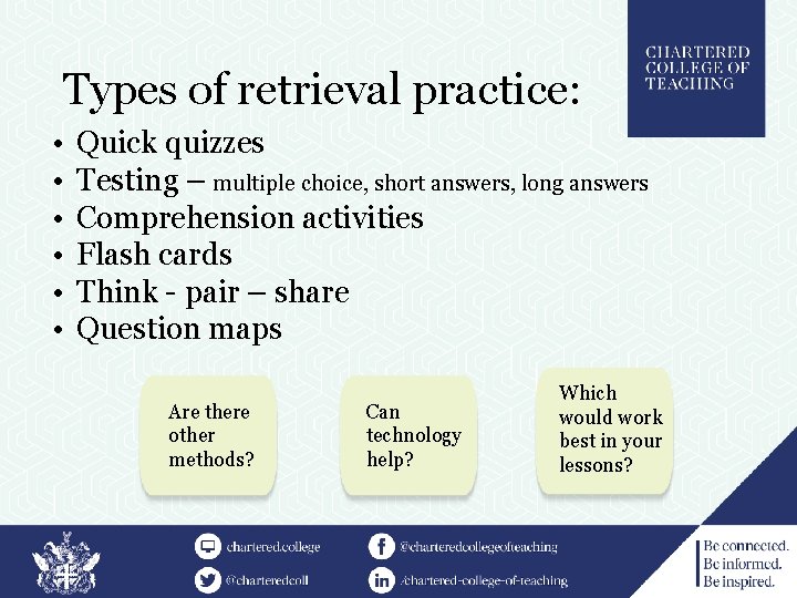 Types of retrieval practice: • • • Quick quizzes Testing – multiple choice, short