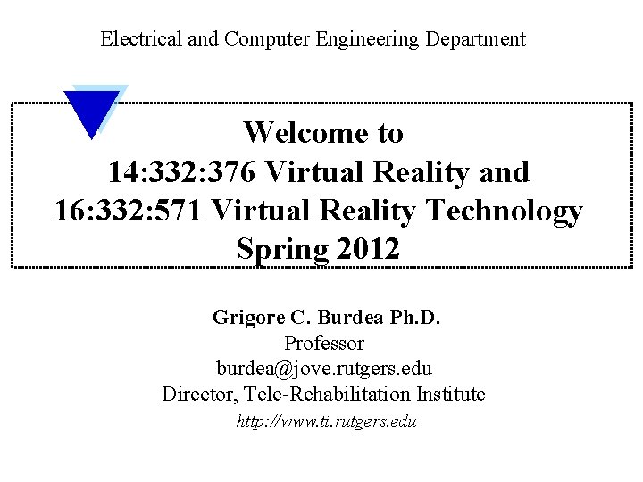 Electrical and Computer Engineering Department Welcome to 14: 332: 376 Virtual Reality and 16:
