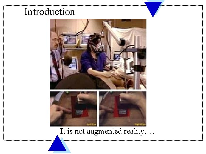 Introduction It is not augmented reality…. 
