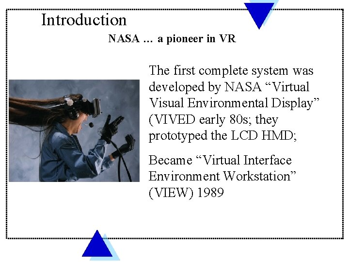 Introduction NASA … a pioneer in VR The first complete system was developed by