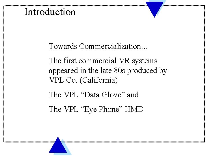 Introduction Towards Commercialization… The first commercial VR systems appeared in the late 80 s