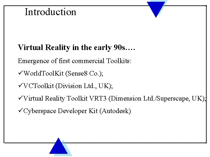 Introduction Virtual Reality in the early 90 s…. Emergence of first commercial Toolkits: üWorld.