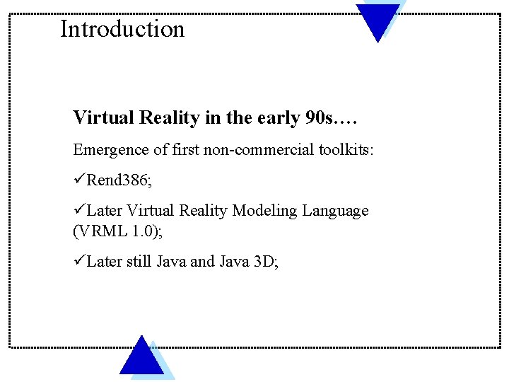 Introduction Virtual Reality in the early 90 s…. Emergence of first non-commercial toolkits: üRend