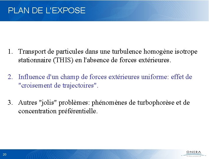 PLAN DE L'EXPOSE 1. Transport de particules dans une turbulence homogène isotrope stationnaire (THIS)