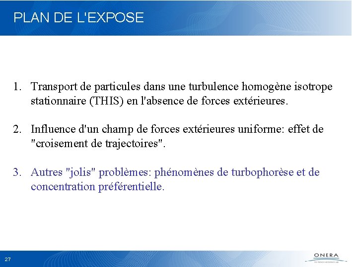 PLAN DE L'EXPOSE 1. Transport de particules dans une turbulence homogène isotrope stationnaire (THIS)