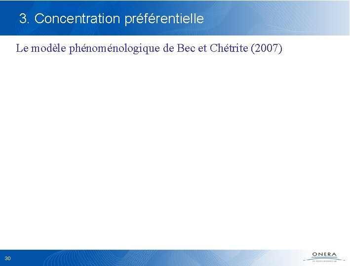 3. Concentration préférentielle Le modèle phénoménologique de Bec et Chétrite (2007) 30 