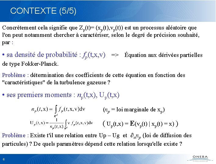 CONTEXTE (5/5) Concrètement cela signifie que Zp(t)= (xp(t), vp(t)) est un processus aléatoire que