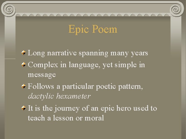 Epic Poem Long narrative spanning many years Complex in language, yet simple in message