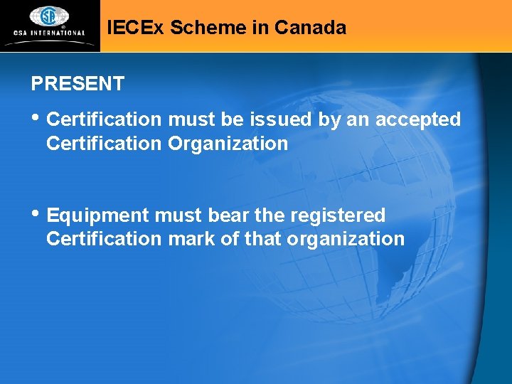 IECEx Scheme in Canada PRESENT • Certification must be issued by an accepted Certification