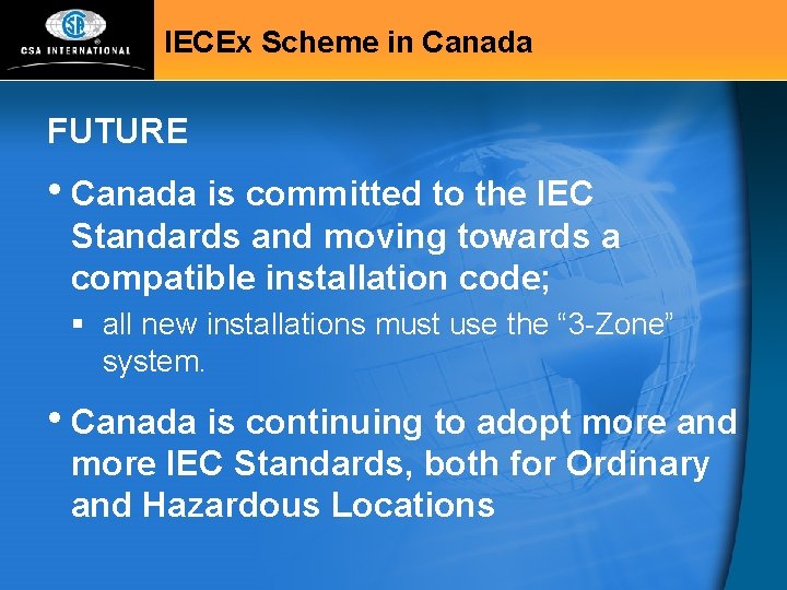 IECEx Scheme in Canada FUTURE • Canada is committed to the IEC Standards and