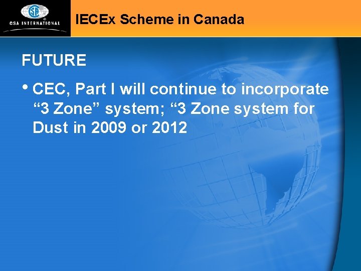 IECEx Scheme in Canada FUTURE • CEC, Part I will continue to incorporate “