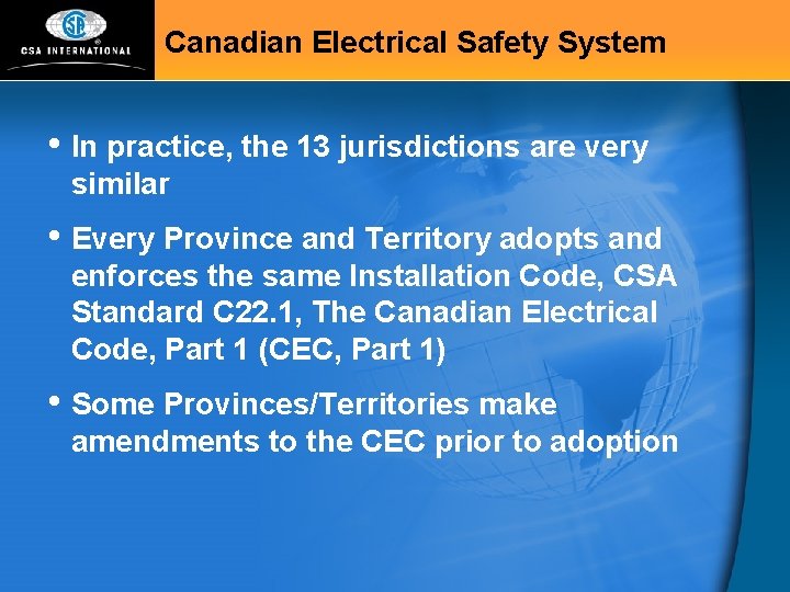 Canadian Electrical Safety System • In practice, the 13 jurisdictions are very similar •