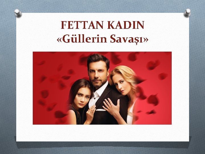 FETTAN KADIN «Güllerin Savaşı» 