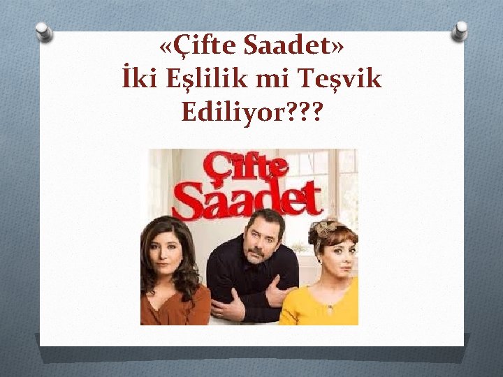  «Çifte Saadet» İki Eşlilik mi Teşvik Ediliyor? ? ? 