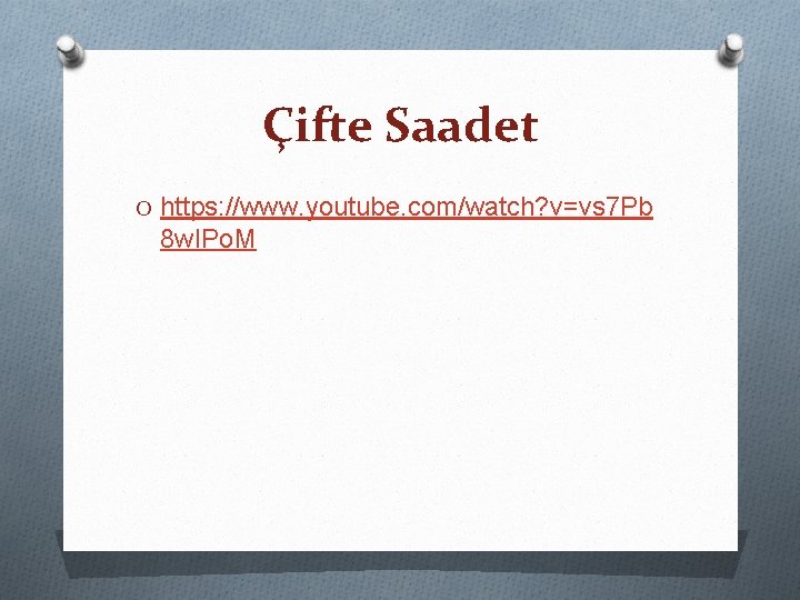 Çifte Saadet O https: //www. youtube. com/watch? v=vs 7 Pb 8 w. IPo. M