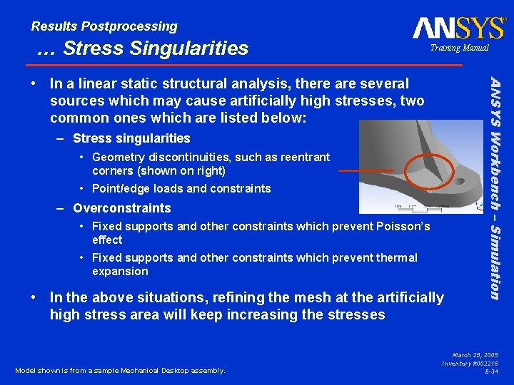 Results Postprocessing … Stress Singularities Training Manual – Stress singularities • Geometry discontinuities, such