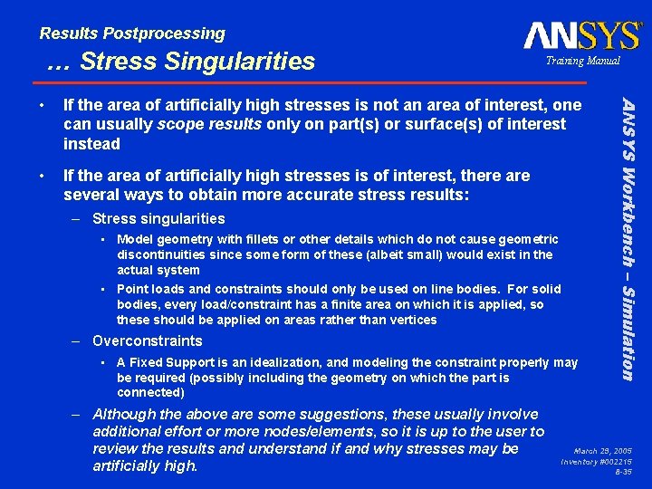 Results Postprocessing … Stress Singularities Training Manual If the area of artificially high stresses