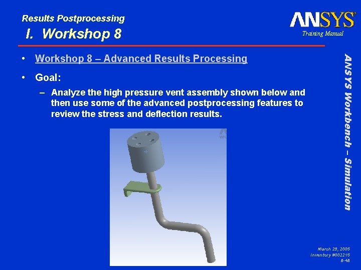 Results Postprocessing I. Workshop 8 Training Manual • Goal: – Analyze the high pressure