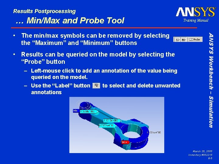 Results Postprocessing … Min/Max and Probe Tool • Results can be queried on the