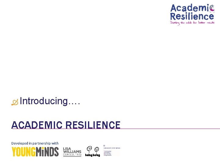  Introducing…. ACADEMIC RESILIENCE 