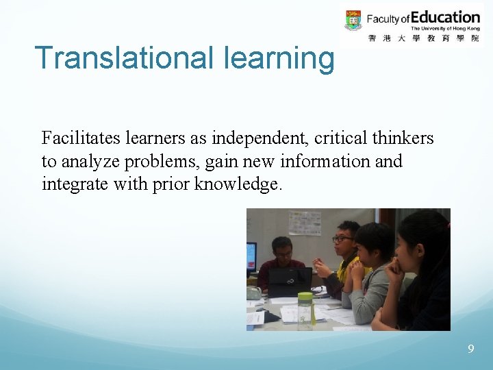 Translational learning Facilitates learners as independent, critical thinkers to analyze problems, gain new information