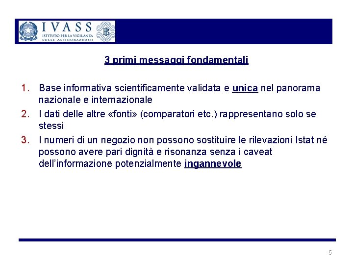 3 primi messaggi fondamentali 1. Base informativa scientificamente validata e unica nel panorama nazionale