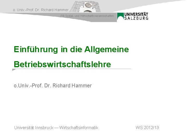 o. Univ. -Prof. Dr. Richard Hammer FB Sozial- und Wirtschaftswissenschaften Einführung in die Allgemeine