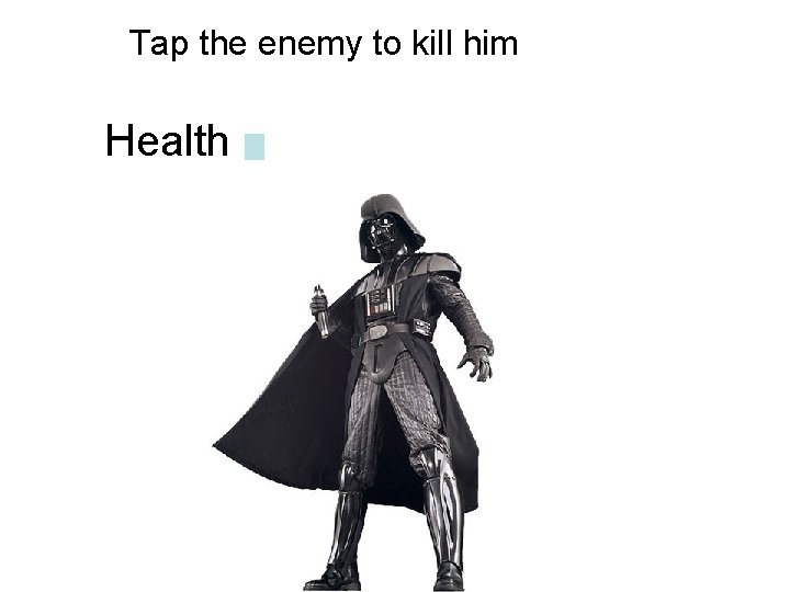 Tap the enemy to kill him Health 