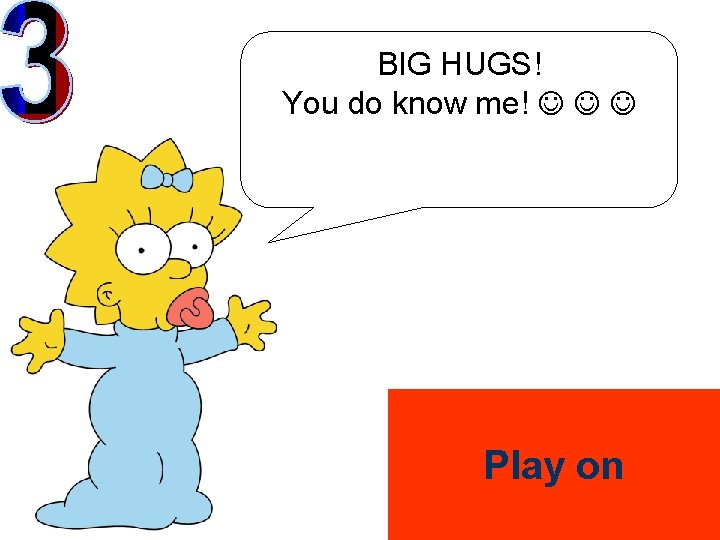 BIG HUGS! You do know me! Play on 