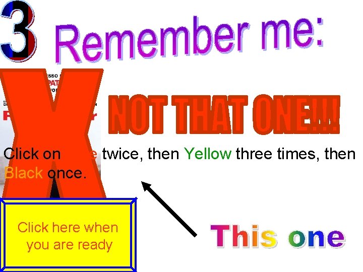 Click on Blue twice, then Yellow three times, then Black once. Click here when