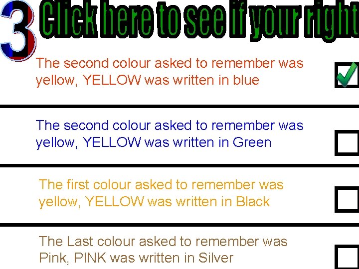The second colour asked to remember was yellow, YELLOW was written in blue The