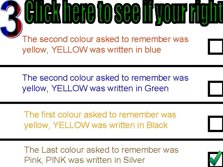 The second colour asked to remember was yellow, YELLOW was written in blue The