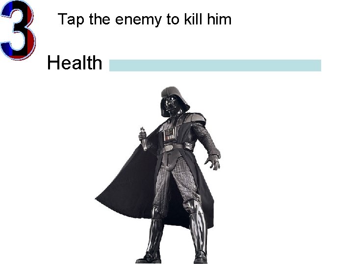 Tap the enemy to kill him Health 