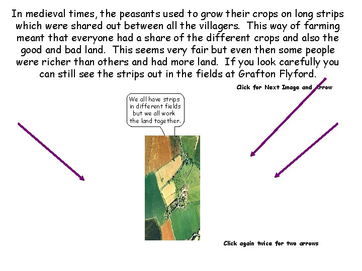 In medieval times, the peasants used to grow their crops on long strips which