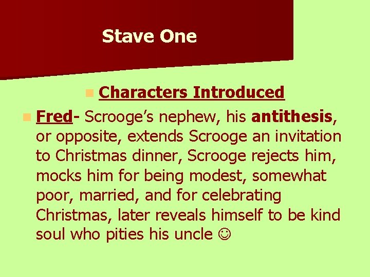 Stave One n Characters Introduced n Fred- Scrooge’s nephew, his antithesis, or opposite, extends