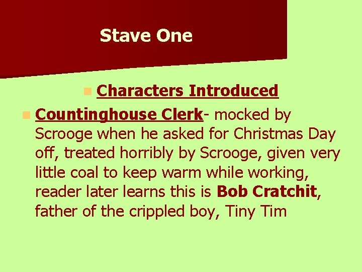 Stave One n Characters Introduced n Countinghouse Clerk- mocked by Scrooge when he asked