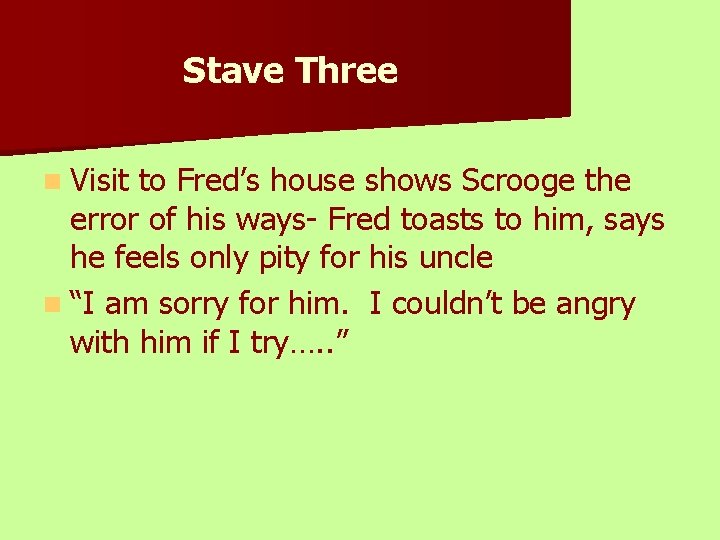 Stave Three n Visit to Fred’s house shows Scrooge the error of his ways-