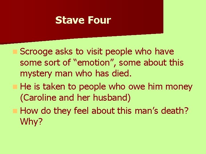 Stave Four n Scrooge asks to visit people who have some sort of “emotion”,
