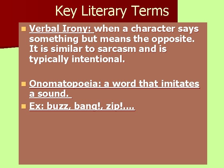 Key Literary Terms n Verbal Irony: when a character says something but means the