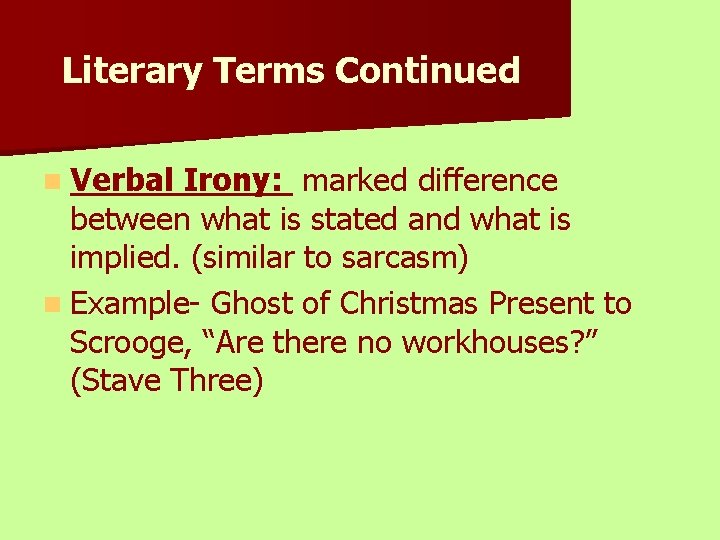 Literary Terms Continued n Verbal Irony: marked difference between what is stated and what