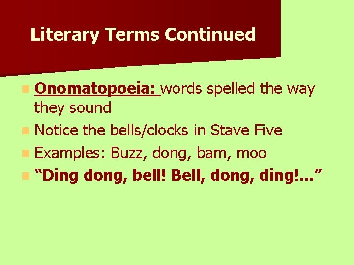 Literary Terms Continued n Onomatopoeia: words spelled the way they sound n Notice the