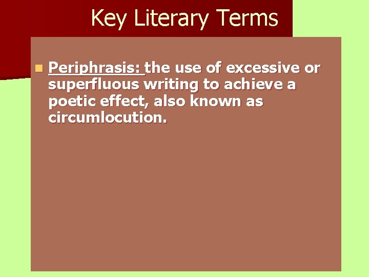 Key Literary Terms n Periphrasis: the use of excessive or superfluous writing to achieve