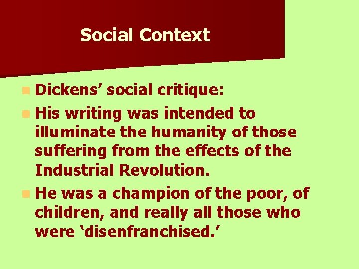 Social Context n Dickens’ social critique: n His writing was intended to illuminate the