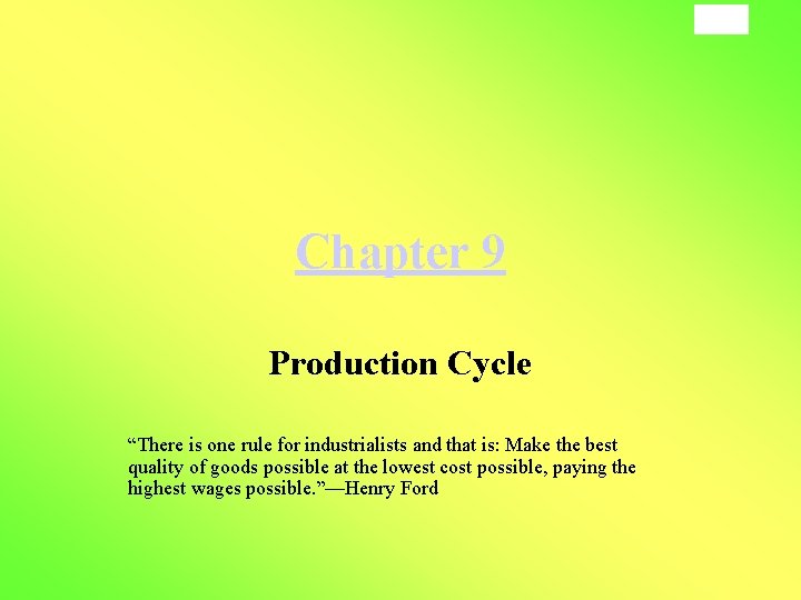 9 -1 Chapter 9 Production Cycle “There is one rule for industrialists and that 9 -1 Chapter 9 Production Cycle “There is one rule for industrialists and that