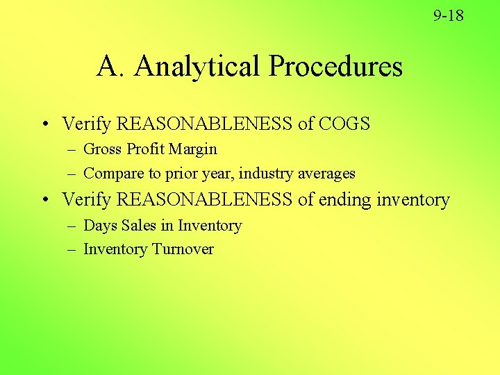 9 -18 A. Analytical Procedures • Verify REASONABLENESS of COGS – Gross Profit Margin 9 -18 A. Analytical Procedures • Verify REASONABLENESS of COGS – Gross Profit Margin