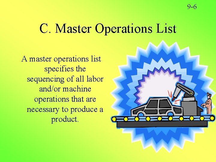 9 -6 C. Master Operations List A master operations list specifies the sequencing of 9 -6 C. Master Operations List A master operations list specifies the sequencing of