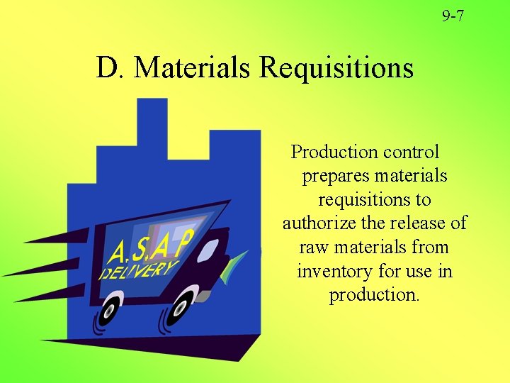 9 -7 D. Materials Requisitions Production control prepares materials requisitions to authorize the release 9 -7 D. Materials Requisitions Production control prepares materials requisitions to authorize the release