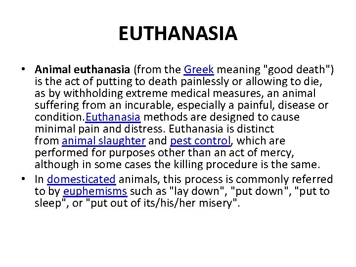 EUTHANASIA • Animal euthanasia (from the Greek meaning "good death") is the act of