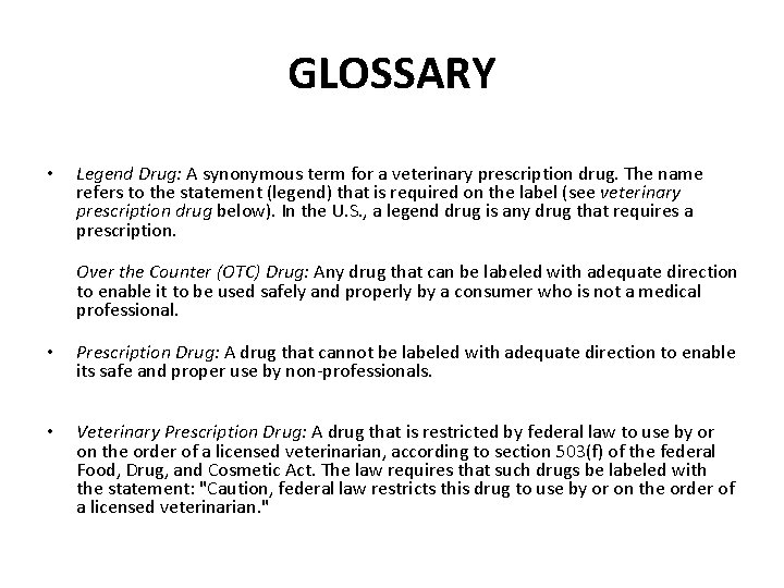 GLOSSARY • Legend Drug: A synonymous term for a veterinary prescription drug. The name