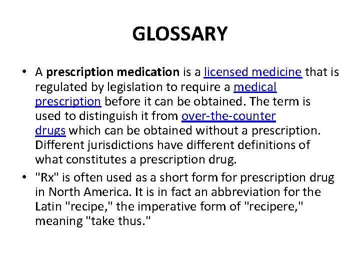 GLOSSARY • A prescription medication is a licensed medicine that is regulated by legislation